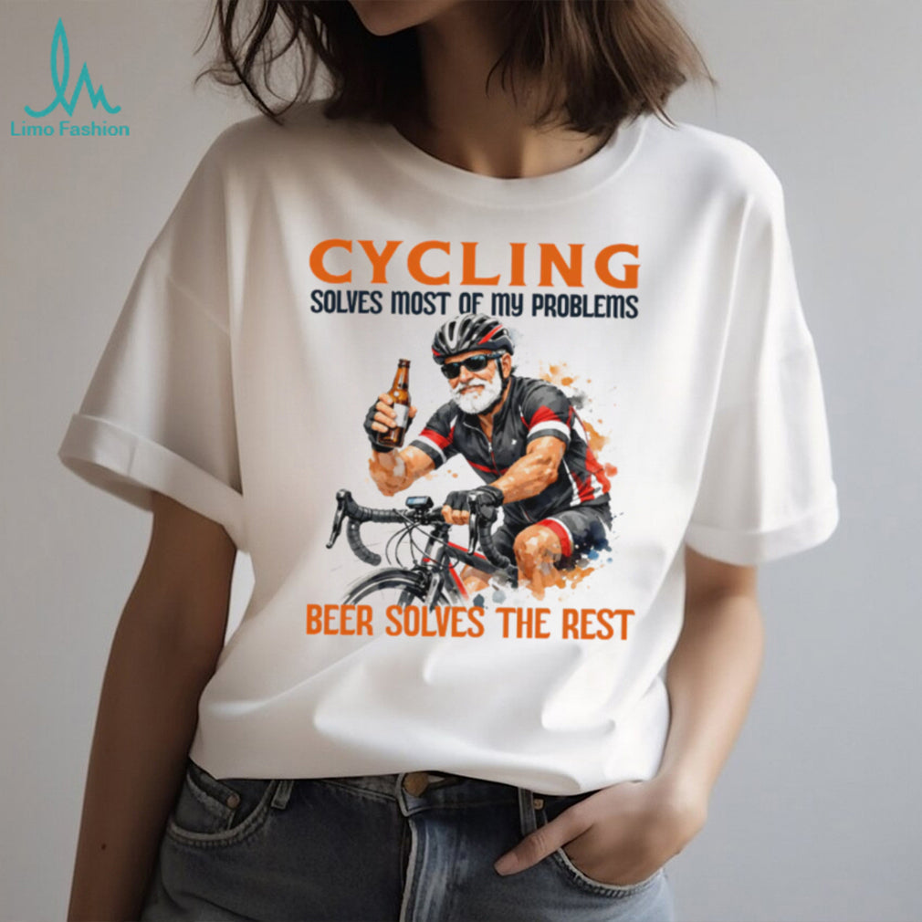 Cycling Solves Most Of My Problems Beer Solves The Rest T Shirt