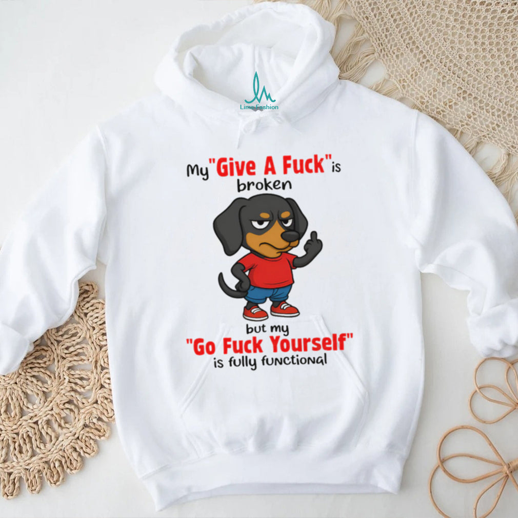 Dachshund “Give A Fuck Is Broken” Sarcastic Dog T Shirt
