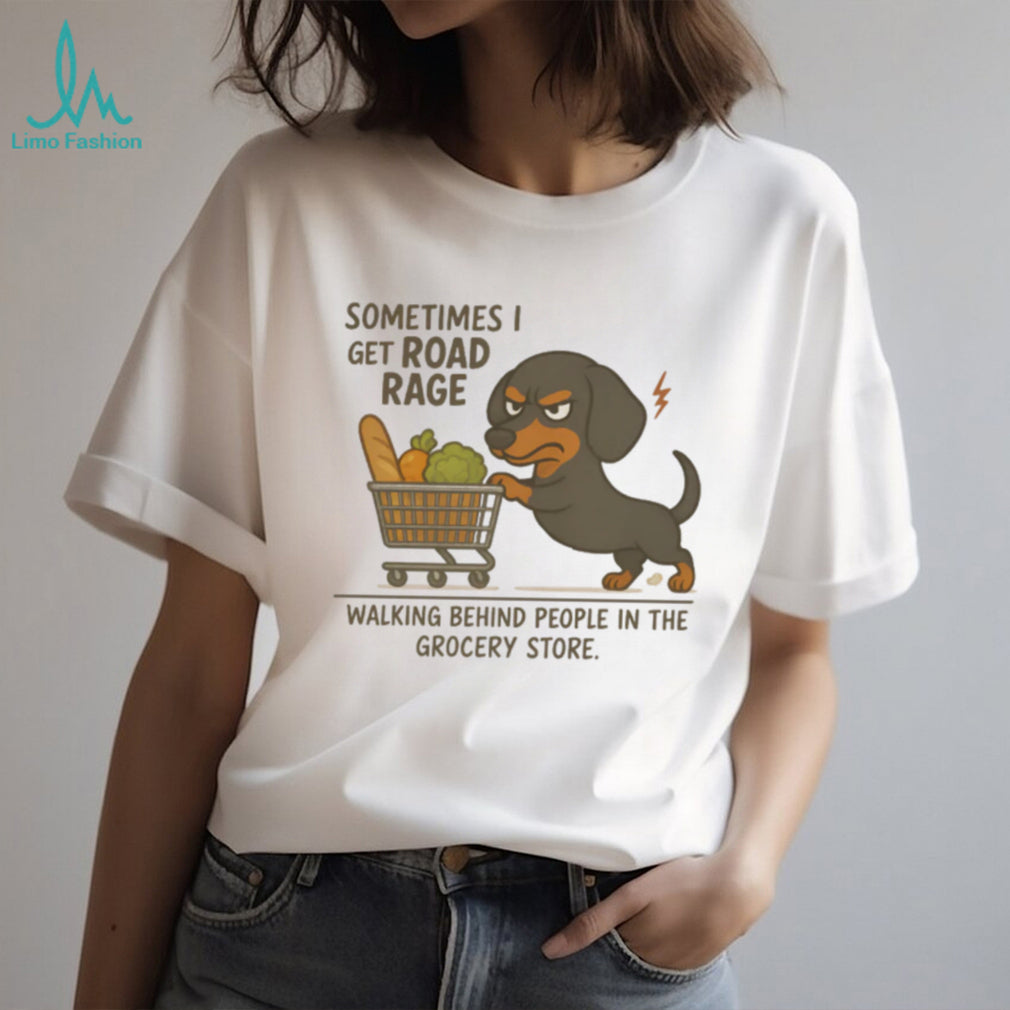 Dachshund Grocery Store Road Rage T Shirt Funny Angry Doxie Shopping T Shirt