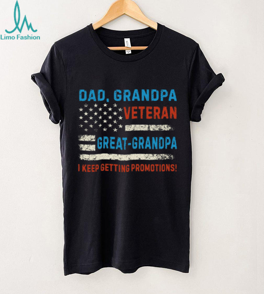 Dad Grandpa Veteran Great Grandpa I Keep Getting Promotions Shirt (2)