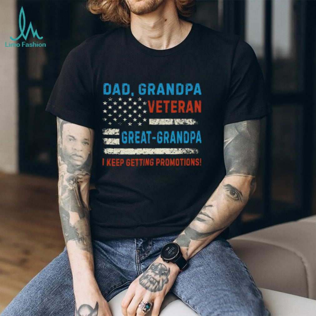 Dad Grandpa Veteran Great Grandpa I Keep Getting Promotions Shirt (2)