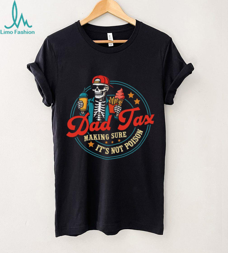 Dad Tax Making Sure It Is Not Poison Skeleton Funny Parenting Dad Casual Shirt