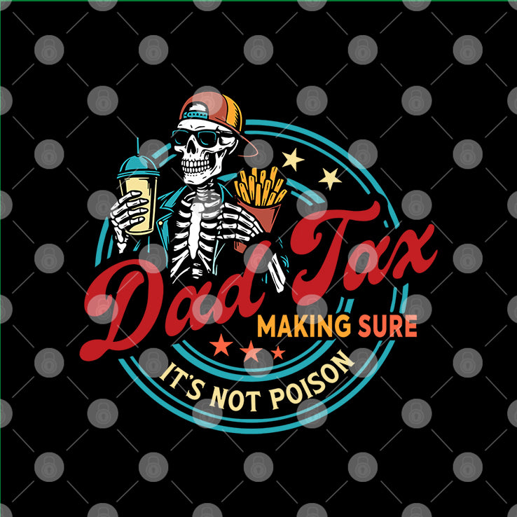 Dad Tax Making Sure It’s Not Poison T Shirt