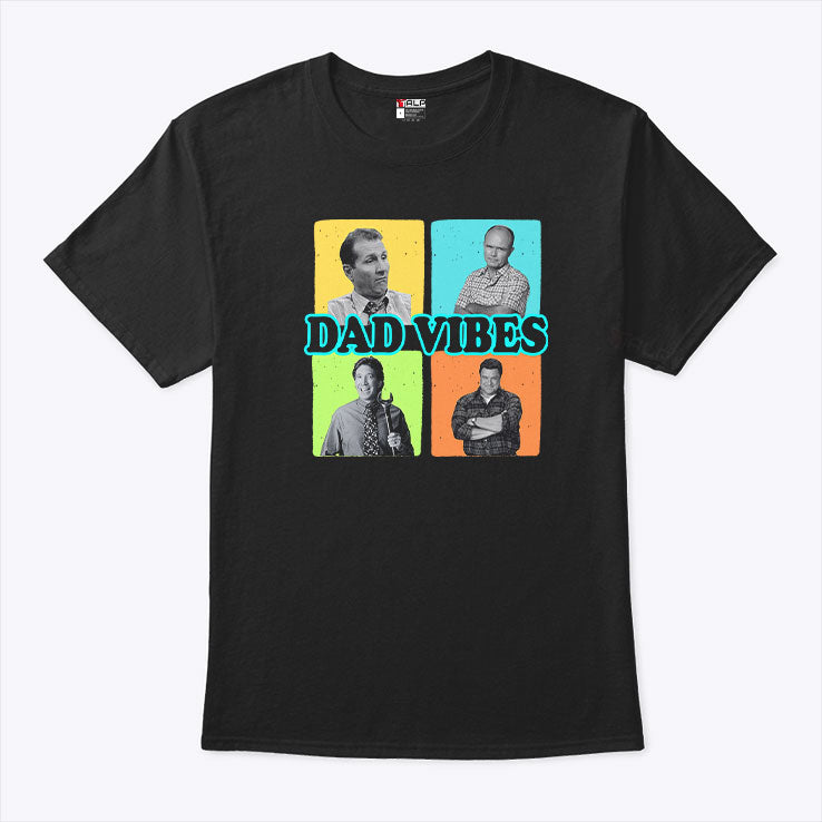 Dad Vibes Al Bundy Red Forman Tim Taylor Dan Conner Shirt