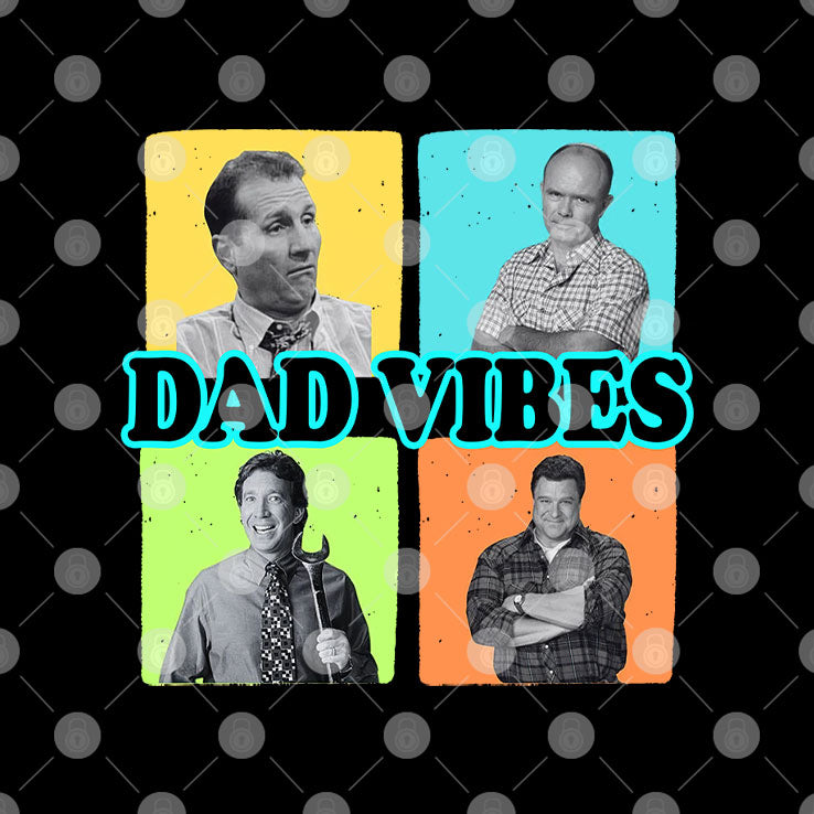Dad Vibes Al Bundy Red Forman Tim Taylor Dan Conner Shirt