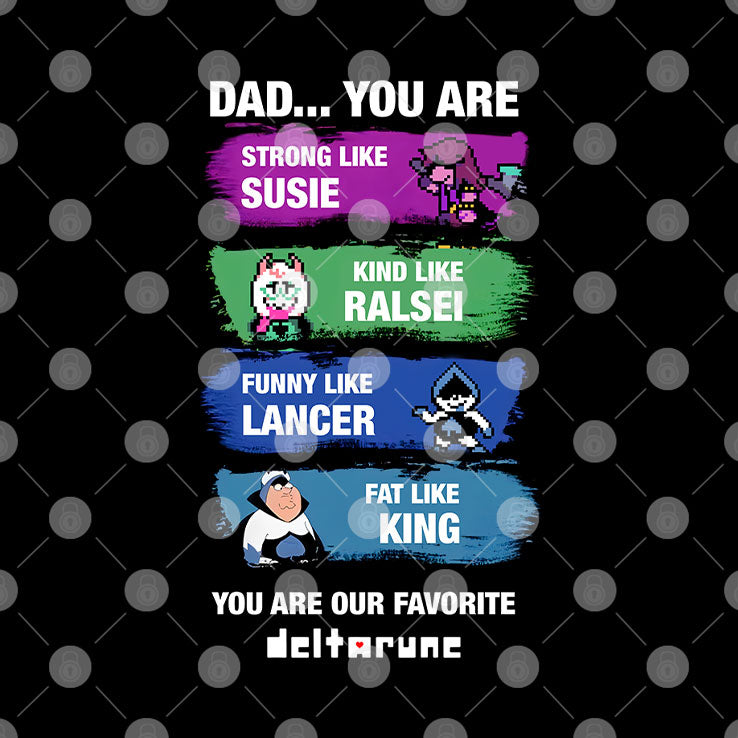 Dad You Are Strong Like Susie Kind Like Ralsei Funny Like Lancer Fat Like King Shirt
