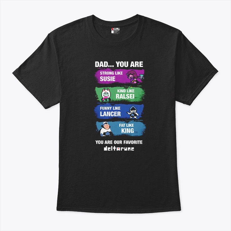 Dad You Are Strong Like Susie Kind Like Ralsei Funny Like Lancer Fat Like King Shirt
