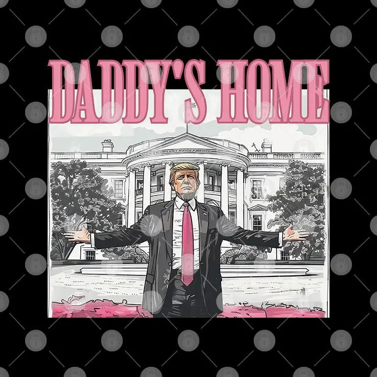 Daddy’s Home Trump T Shirt