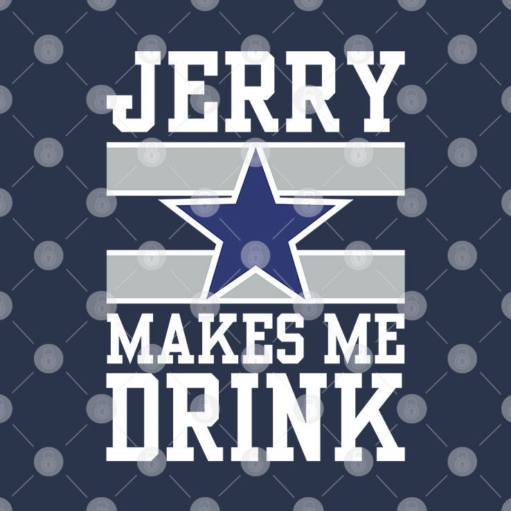 Dallas Cowboys Jerry Makes Me Drink Shirt