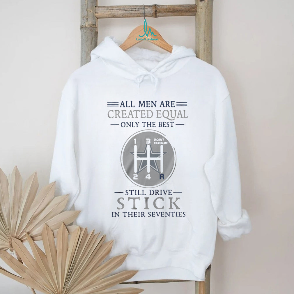 Dallas Cowboys Personalized All Men Are Created Equal Only The Best Still Drive Stick In Their Seventies White T Shirt