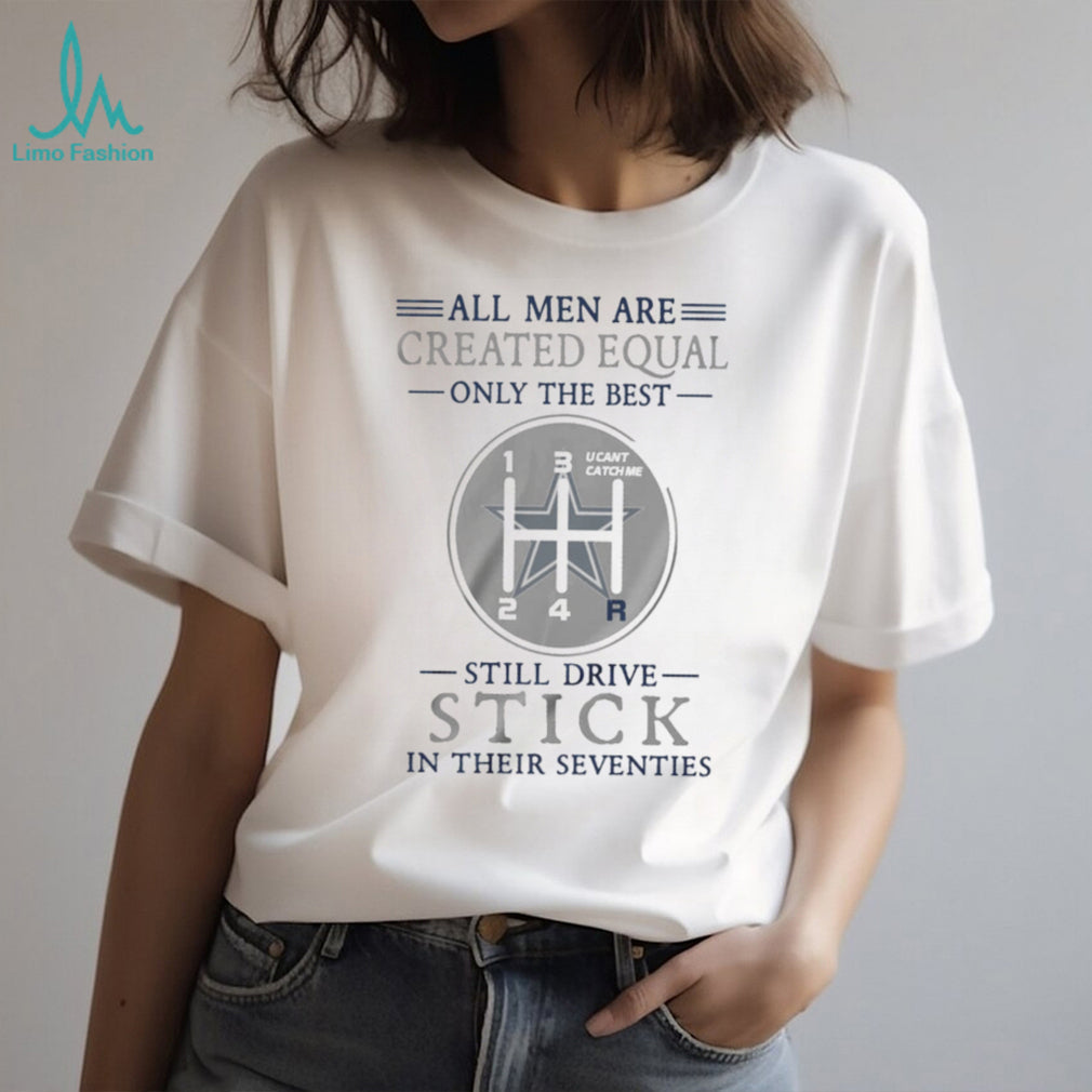 Dallas Cowboys Personalized All Men Are Created Equal Only The Best Still Drive Stick In Their Seventies White T Shirt