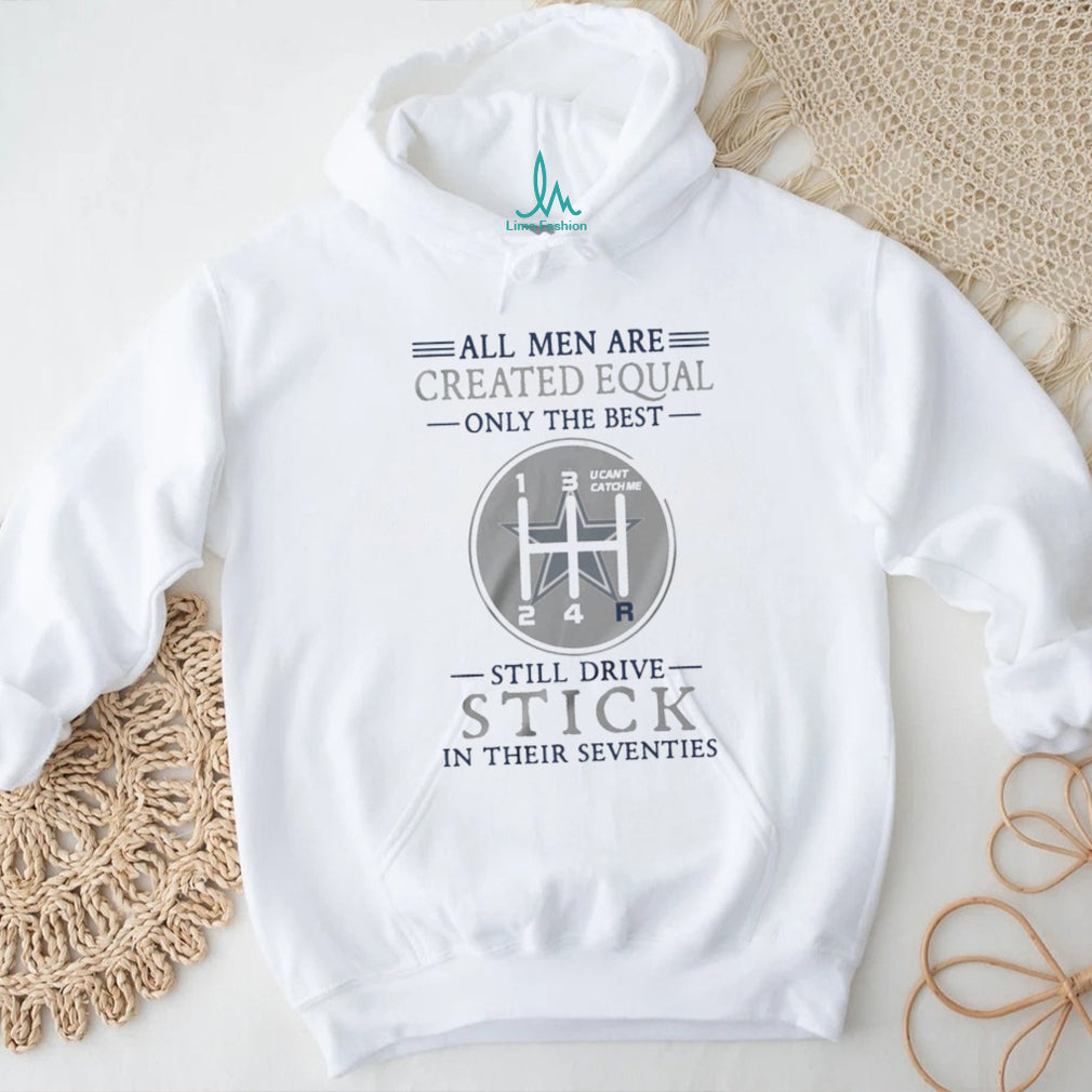 Dallas Cowboys Personalized All Men Are Created Equal Only The Best Still Drive Stick In Their Seventies White T Shirt