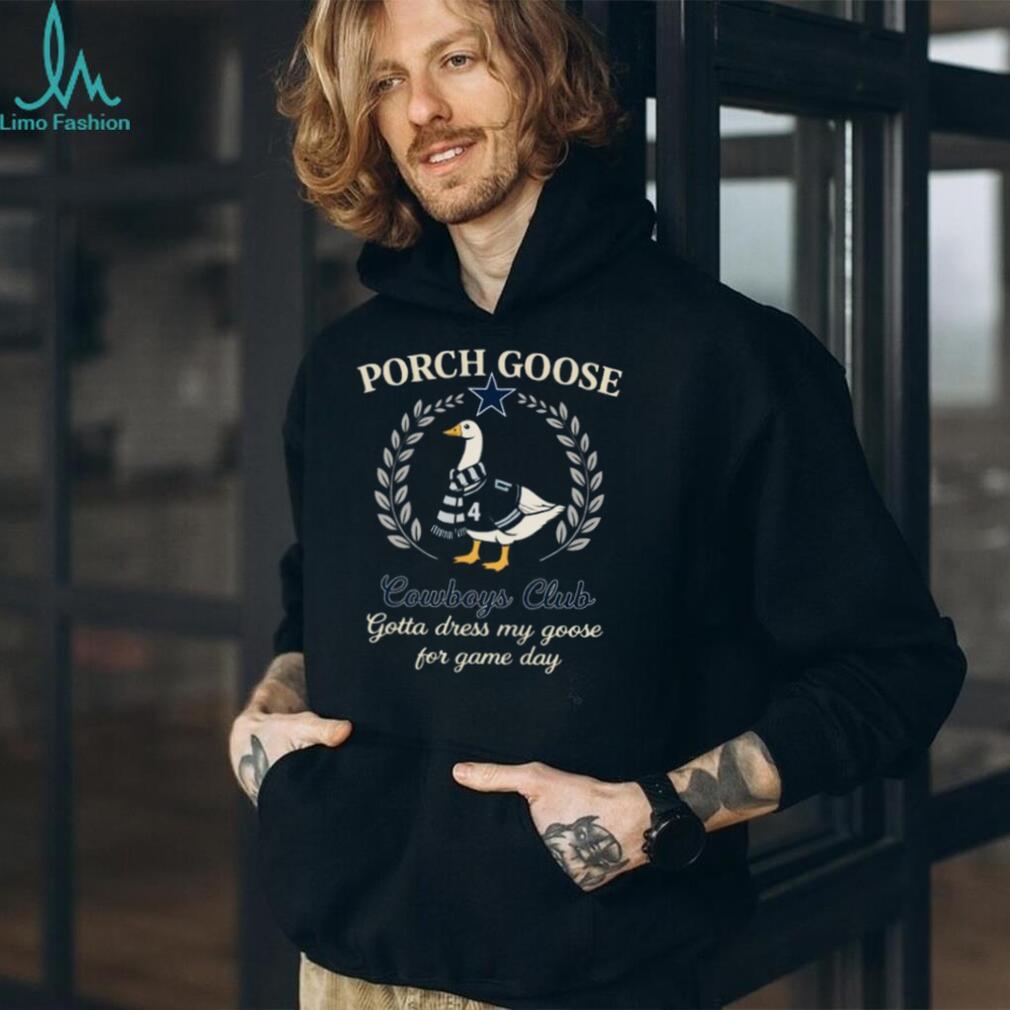 Dallas Cowboys Porch Goose Club Gotta Dress My Goose 2026 Retro Fans Men T Shirt