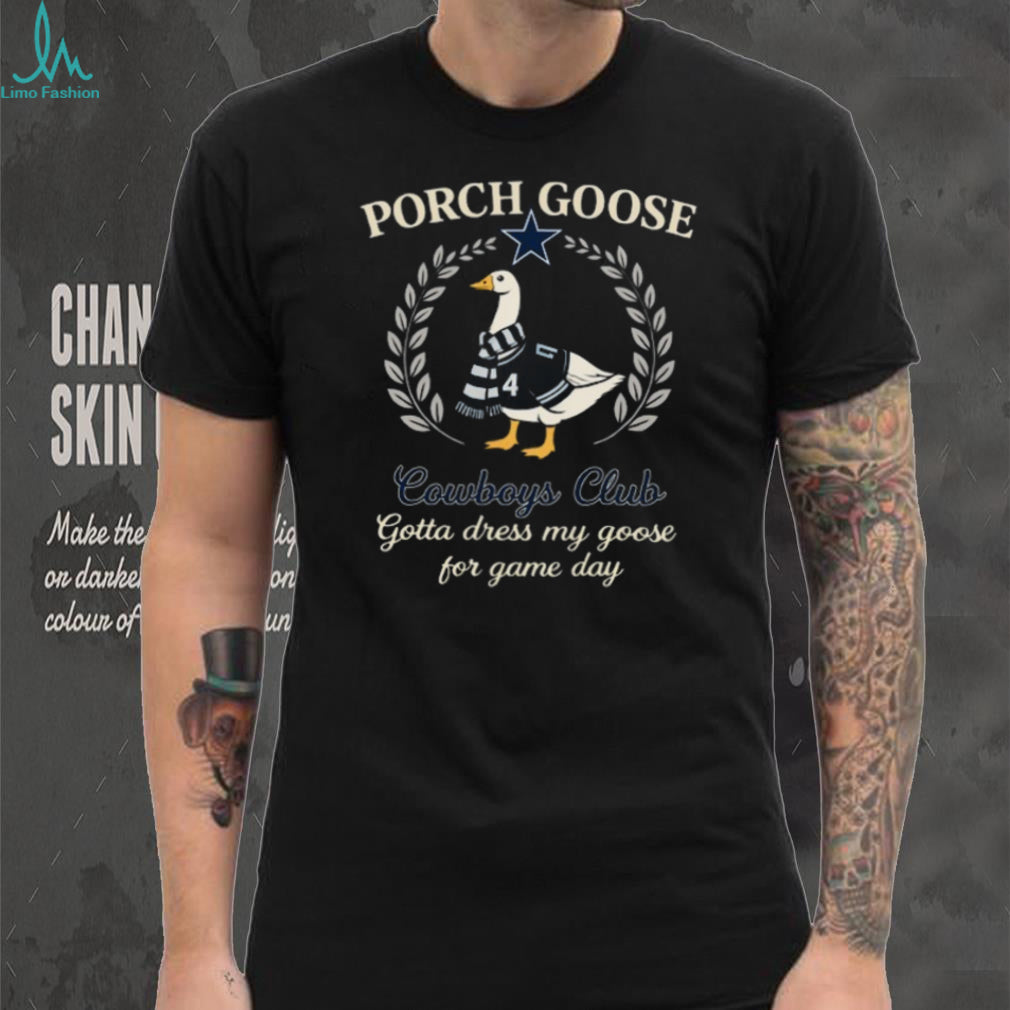 Dallas Cowboys Porch Goose Club Gotta Dress My Goose 2026 Retro Fans Men T Shirt