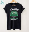 Damn Right I Am A Celtics Fan 18X NBA Champions Dynasty Jersey T Shirt