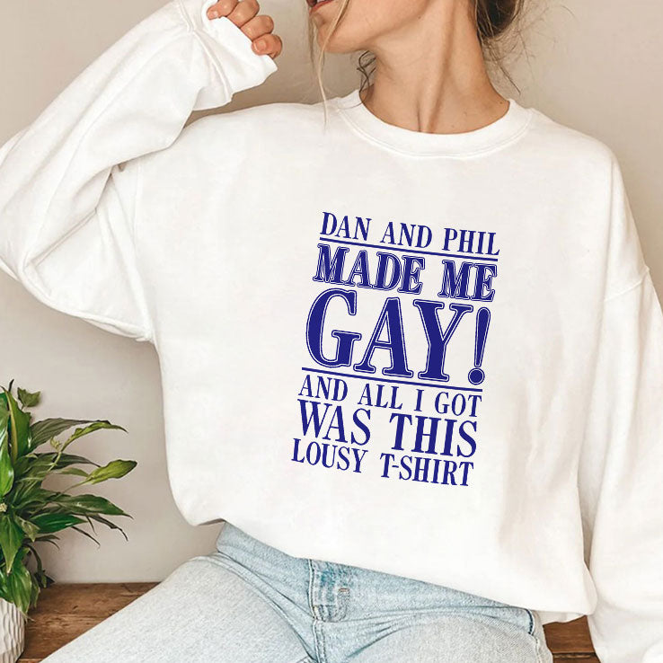 Dan And Phil Made Me Gay And All I Got Was This Lousy T-Shirt