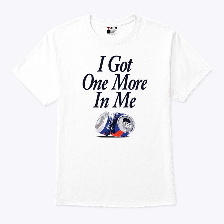 Dana Beers I Got One More Beer In Me T Shirt