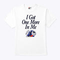 Dana Beers I Got One More Beer In Me T Shirt