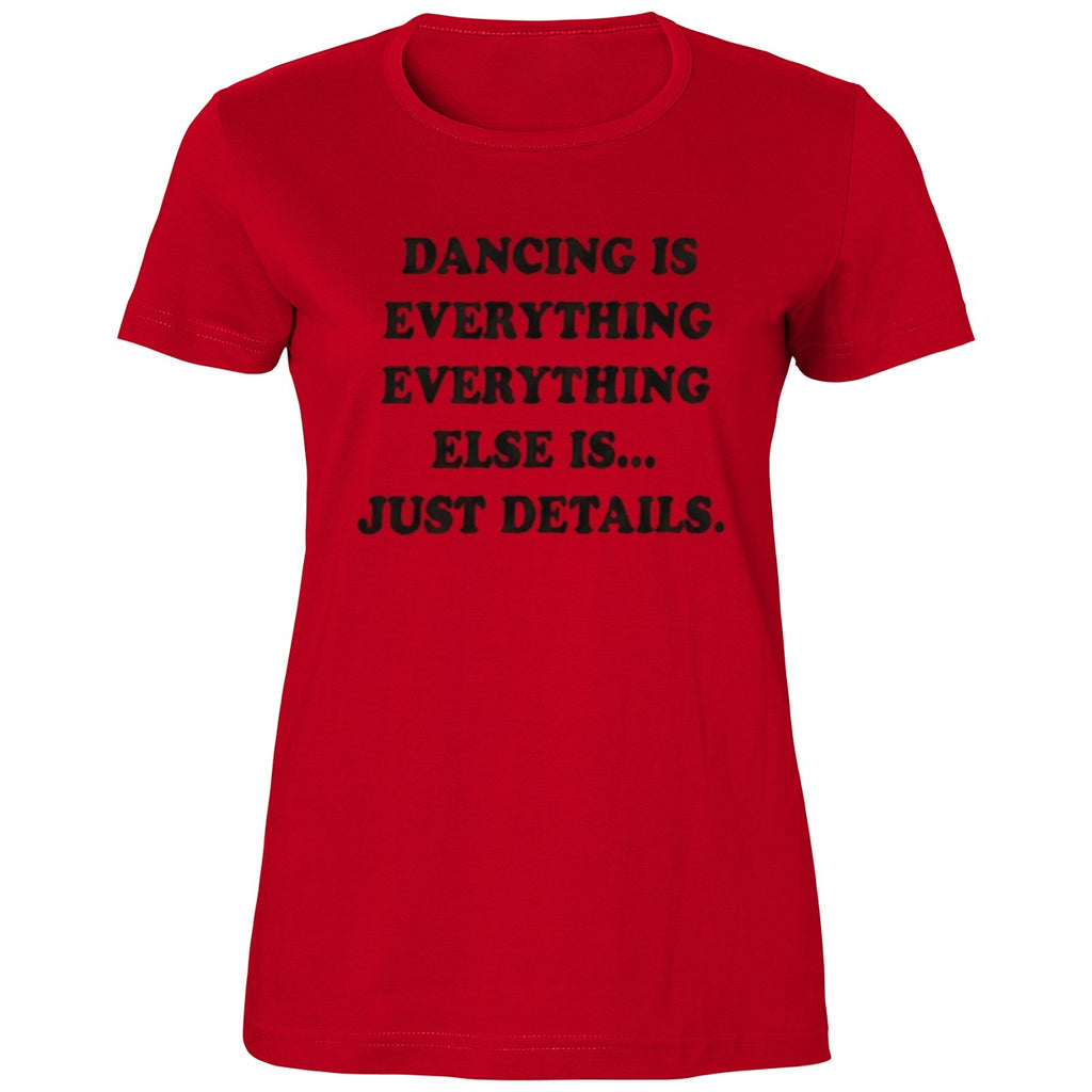 Dancing Is Everything Everything Else Is Just Details Shirt