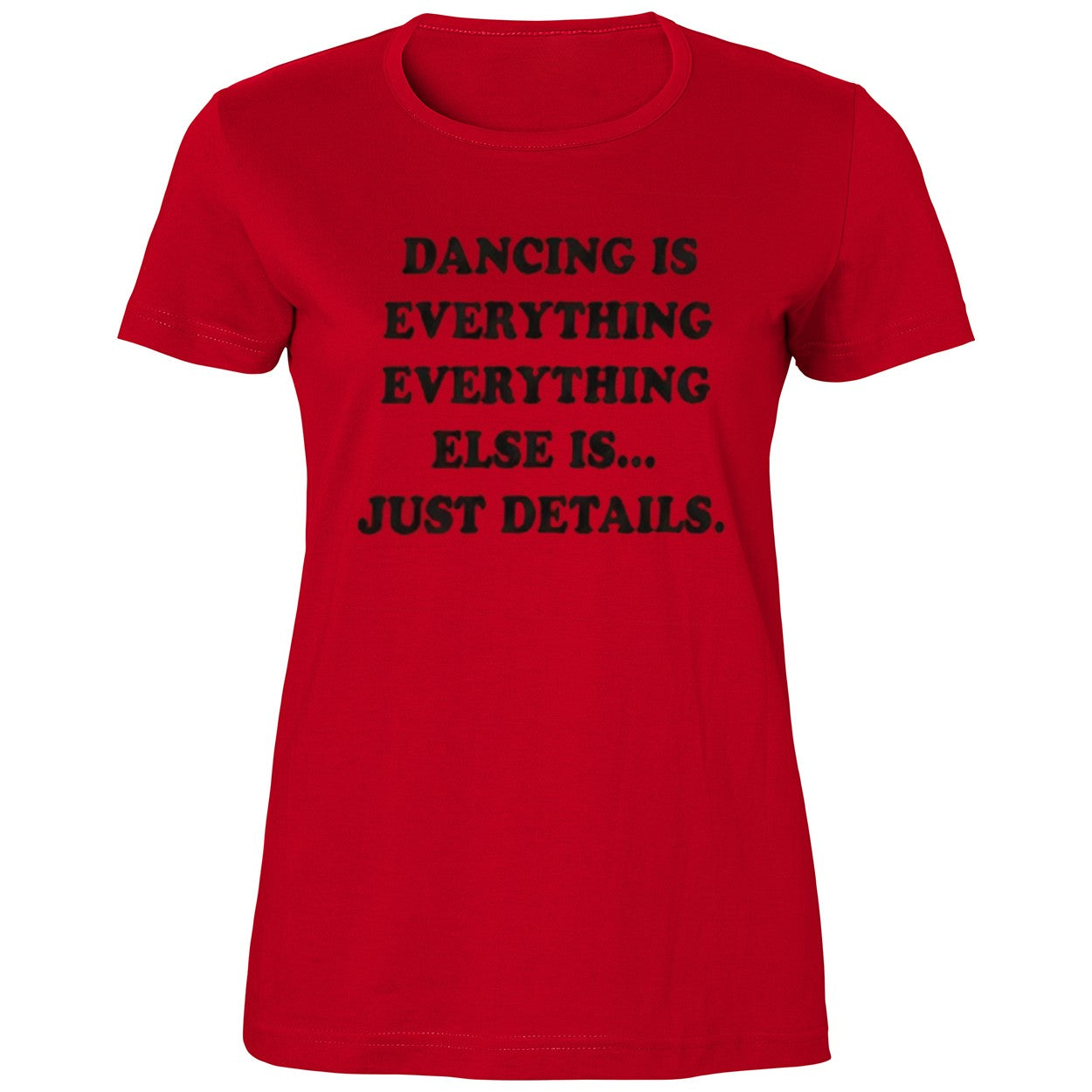 Dancing Is Everything Everything Else Is Just Details Shirt