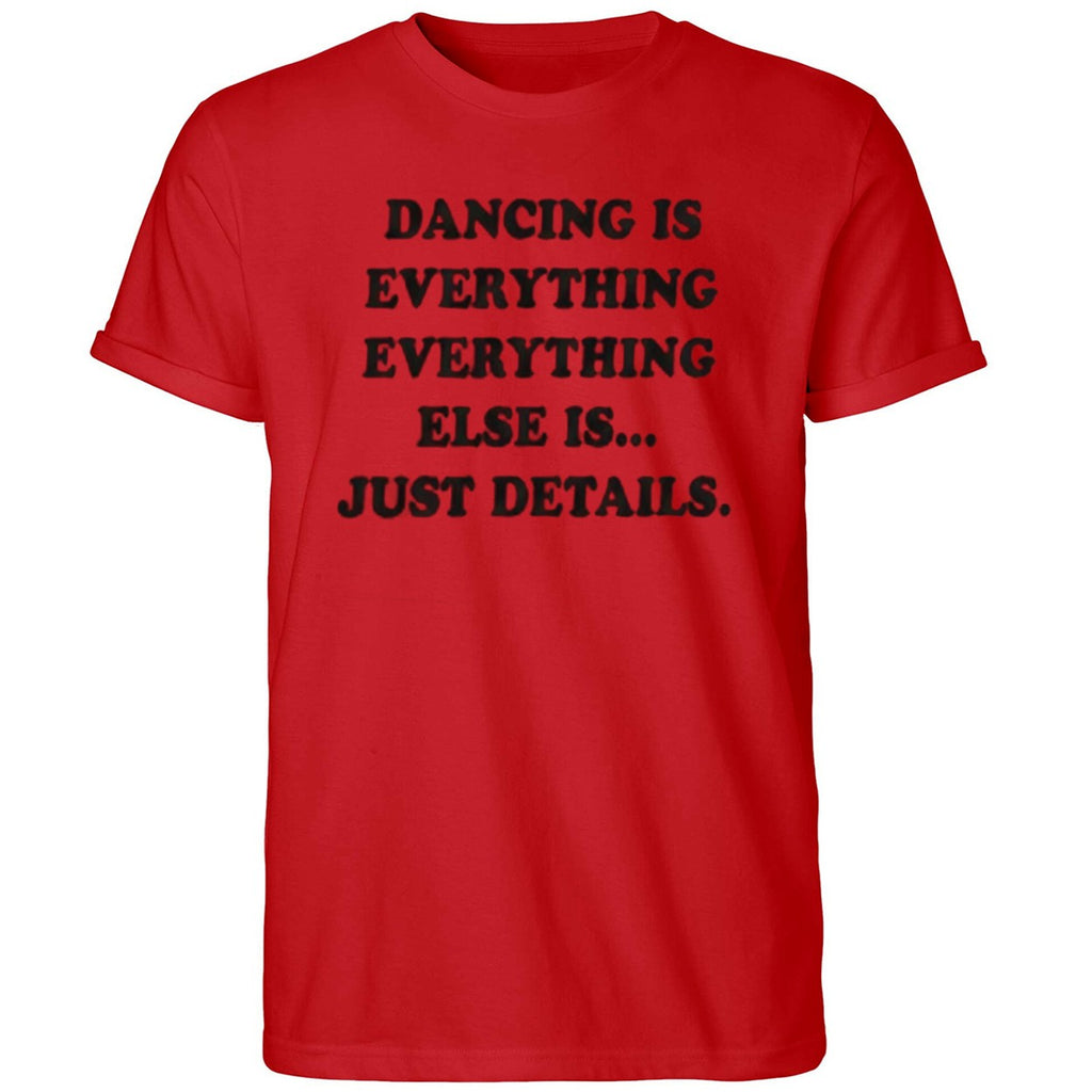 Dancing Is Everything Everything Else Is Just Details Shirt