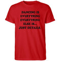Dancing Is Everything Everything Else Is Just Details Shirt