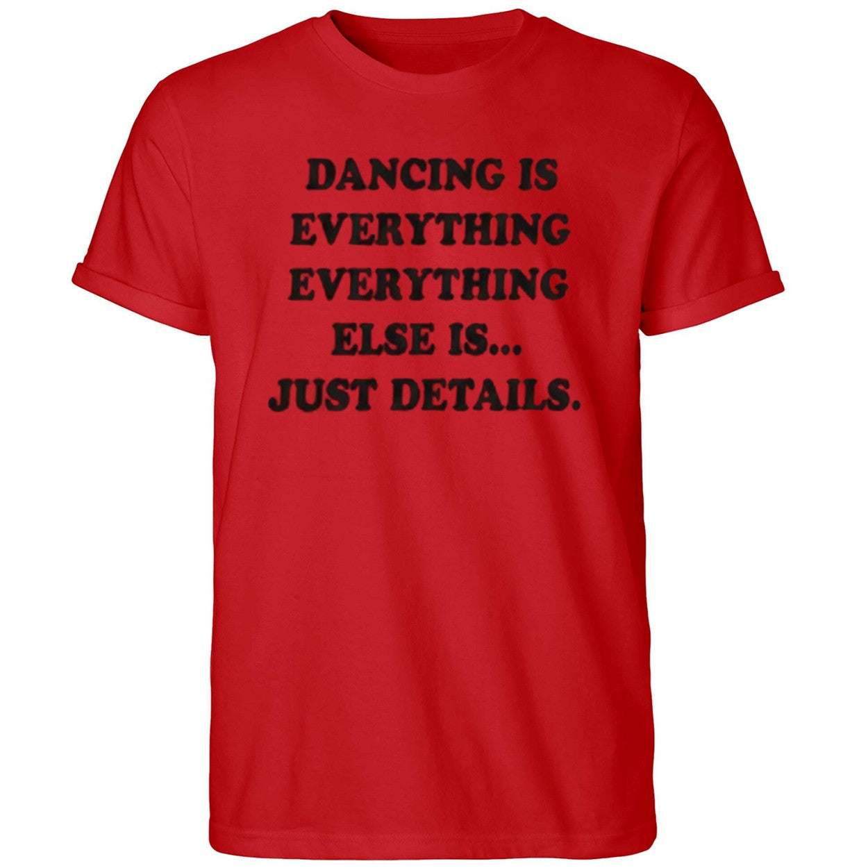 Dancing Is Everything Everything Else Is Just Details Shirt