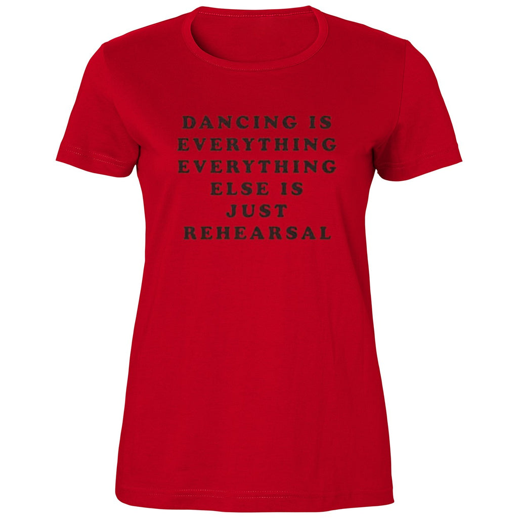 Dancing Is Everything Everything Else Is Just Rehearsal Shirt