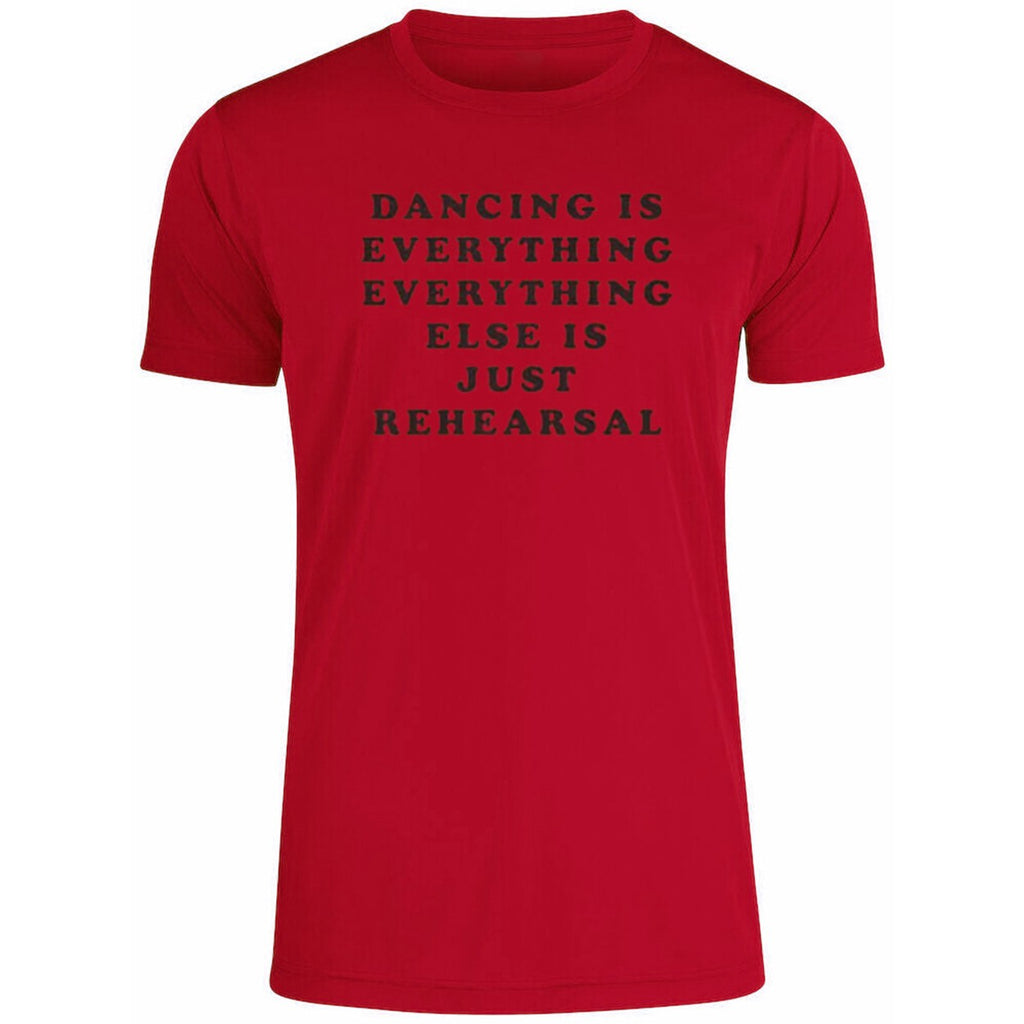 Dancing Is Everything Everything Else Is Just Rehearsal Shirt