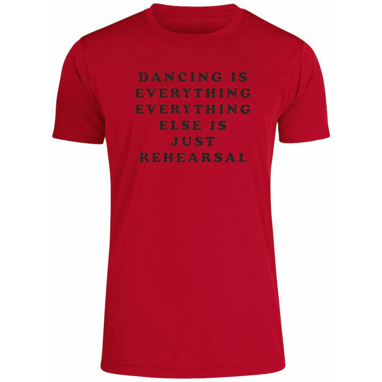 Dancing Is Everything Everything Else Is Just Rehearsal Shirt