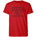 Dancing Is Everything Everything Else Is Just Rehearsal Shirt