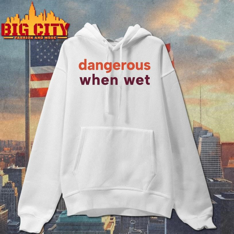 Dangerous When Wet Shirt