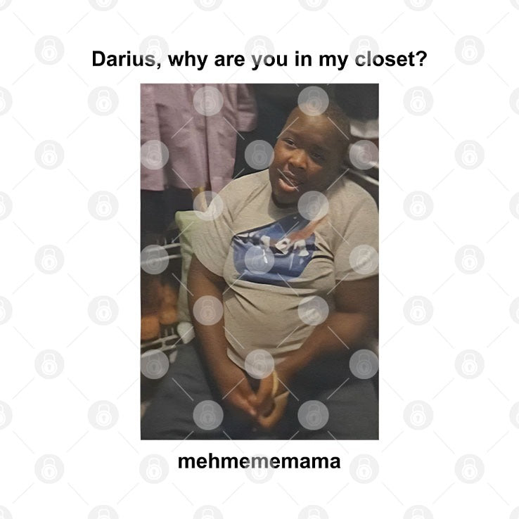 Darius Da King Darius Why Are You In My Closet T Shirt