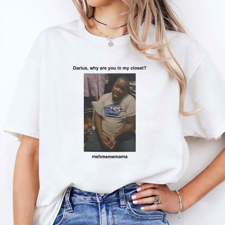 Darius Da King Darius Why Are You In My Closet T Shirt
