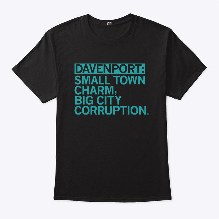 Davenport Small Town Charm Big City Corruption Shirt