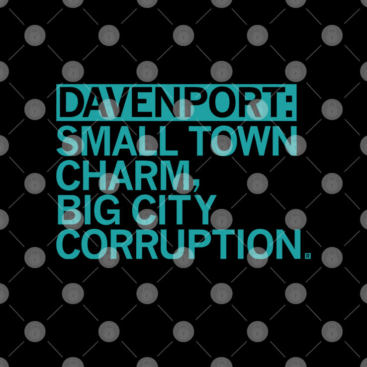 Davenport Small Town Charm Big City Corruption Shirt