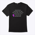 Dear Police We Know You Are Not All Bad But As U Love To Say To Us You Fit The Description Shirt
