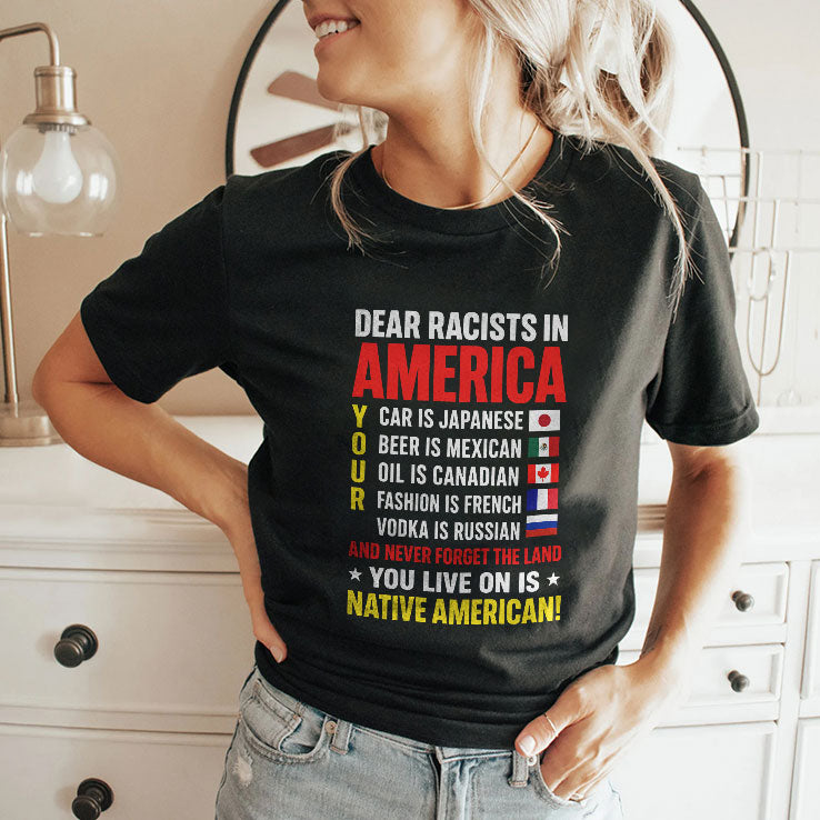Dear Racists In America You Live On Is Native American T Shirt