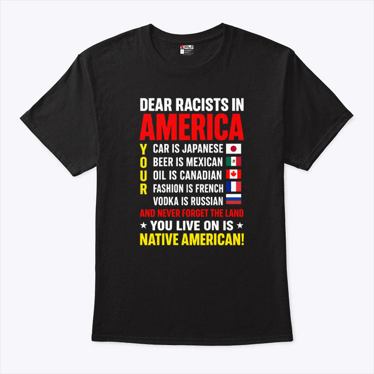 Dear Racists In America You Live On Is Native American T Shirt