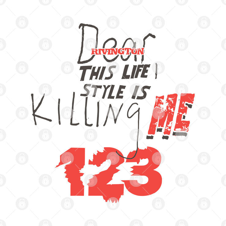 Dear Rivington This Life Style Is Killing Me Inri 123 Shirt