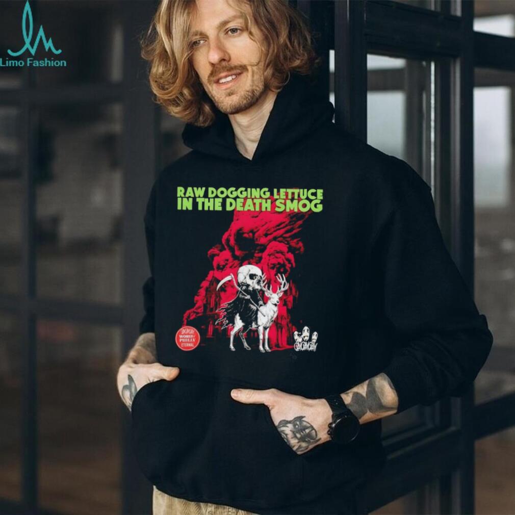 Dearth raw dogging lettuce in the death smog vintage shirt