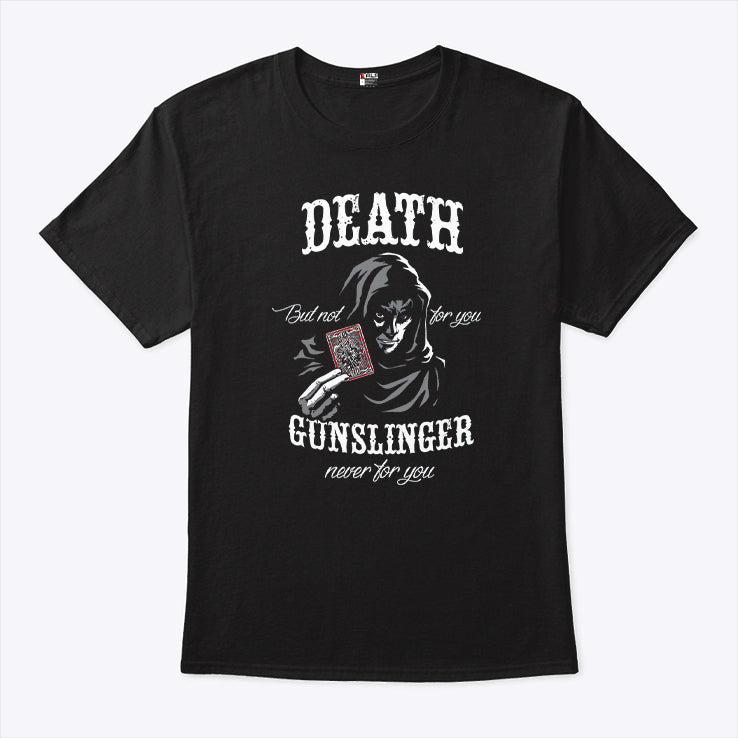 Death But Not For You Gunslinger Never For You Stephen King Shirt