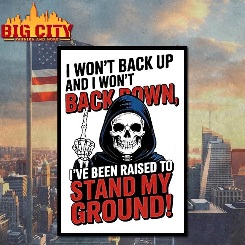 Death I Wont Back Up And I Wont Backown Ive Been Raised To Stand My Ground Shirt