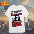 Death I Wont Back Up And I Wont Backown Ive Been Raised To Stand My Ground Shirt