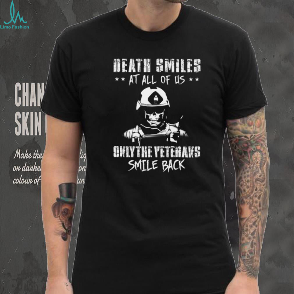 Death Smiles At All Of Us Veterans Smile Back Skull Tactical T Shirt