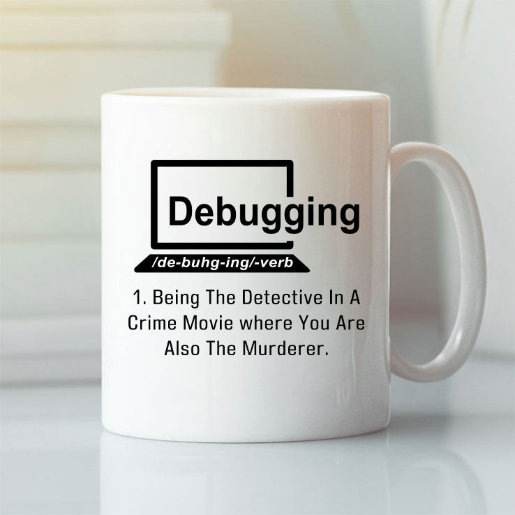Debugging Being The Detective In A Crime Movie Where You Are Also The Murderer Mug