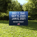 Dec 7 1941 Sep 11 2001 Jan 6, 2021 Never Forget Yard Sign