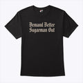 Demand Better Sugarman Out Shirt