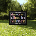 Democracy Dies In Silence Yard Sign