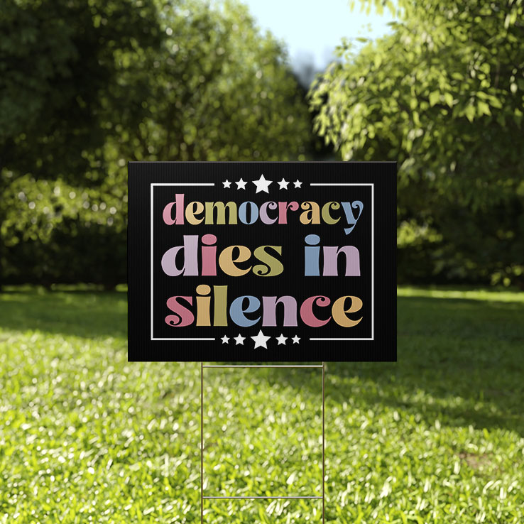 Democracy Dies In Silence Yard Sign